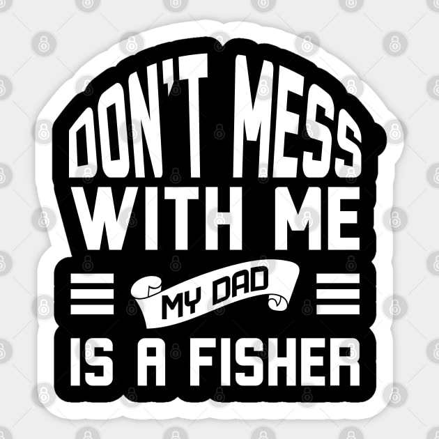 Don't Mess With Me My Dad Is A Fisher Sticker by Alennomacomicart